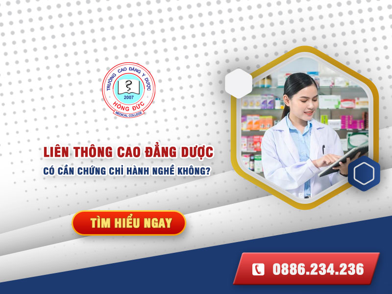 Học liên thông Cao đẳng Dược có cần chứng chỉ hành nghề không?